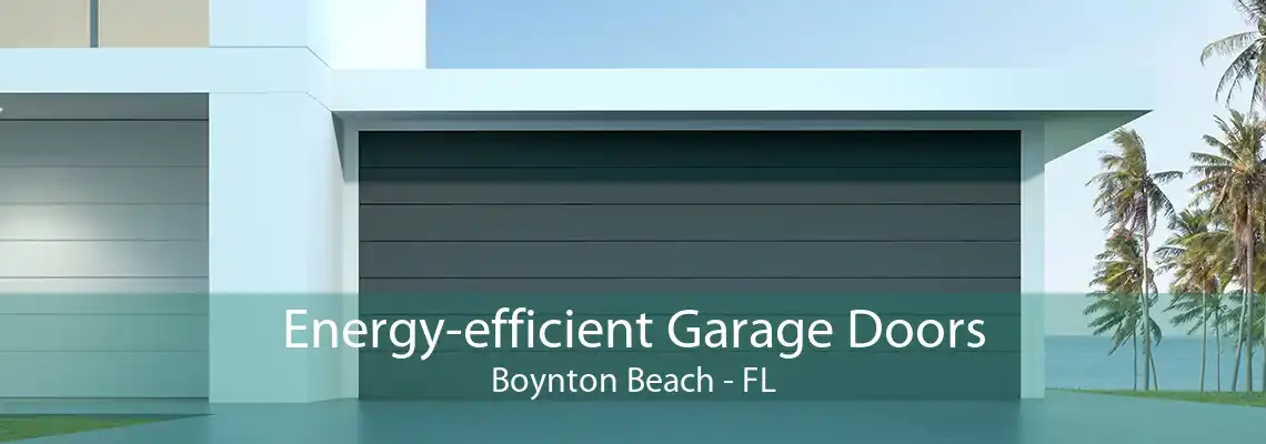 Energy-efficient Garage Doors Boynton Beach - FL