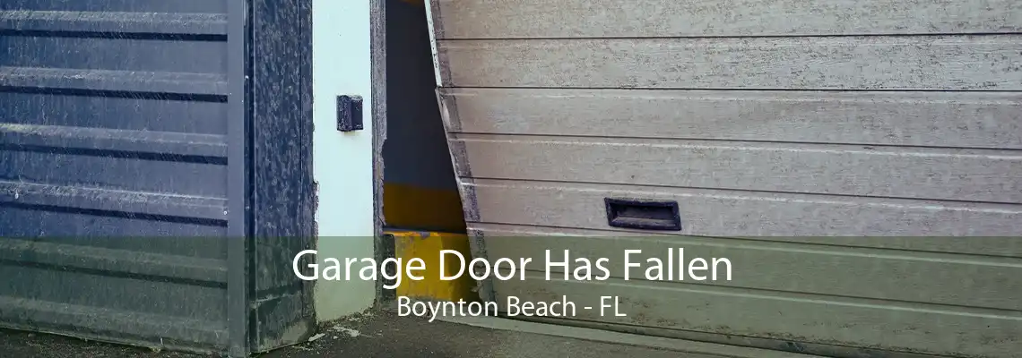 Garage Door Has Fallen Boynton Beach - FL