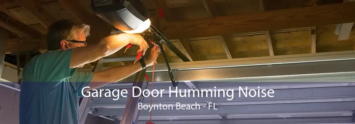 Garage Door Humming Noise Boynton Beach - FL