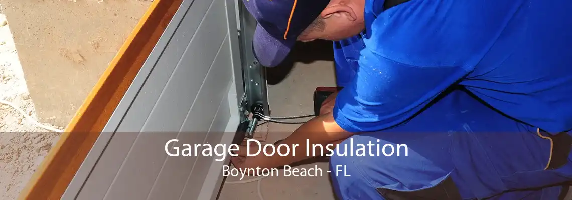 Garage Door Insulation Boynton Beach - FL