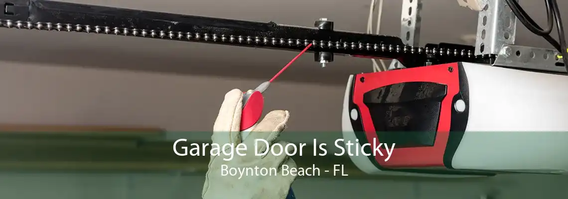 Garage Door Is Sticky Boynton Beach - FL