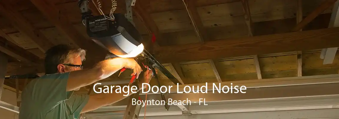 Garage Door Loud Noise Boynton Beach - FL
