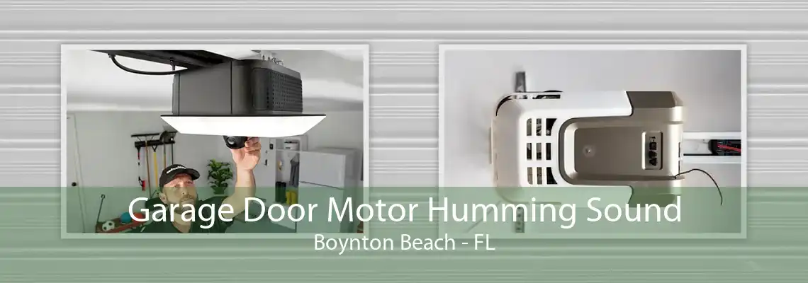 Garage Door Motor Humming Sound Boynton Beach - FL