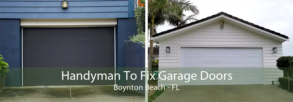 Handyman To Fix Garage Doors Boynton Beach - FL