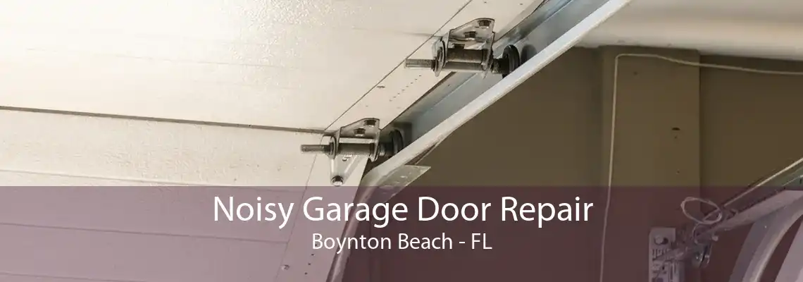 Noisy Garage Door Repair Boynton Beach - FL