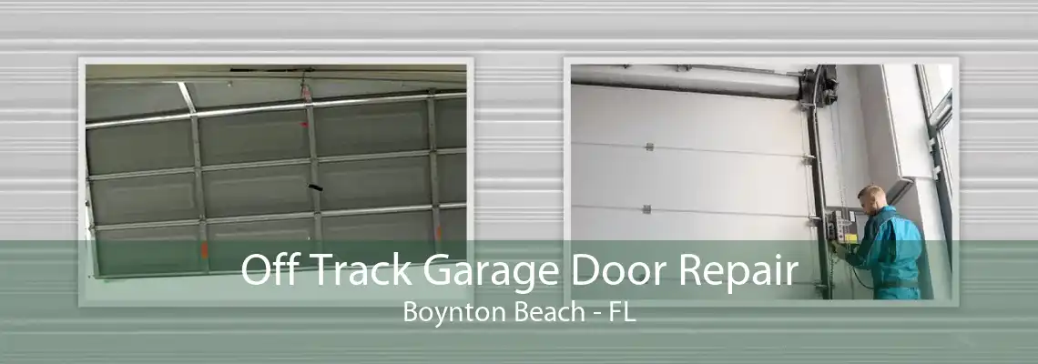 Off Track Garage Door Repair Boynton Beach - FL